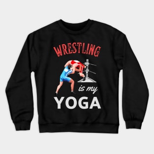 Wrestling Is My Yoga Wrestler Humor Fun Crewneck Sweatshirt